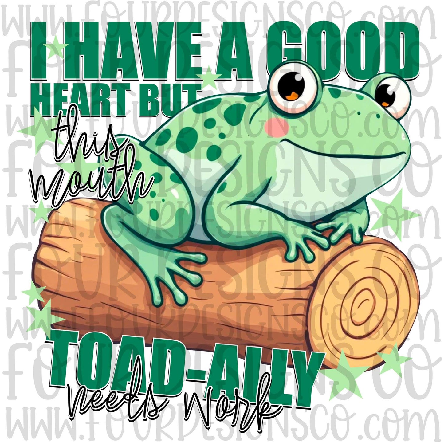 I have a good heart but this mouth toad-ally needs work