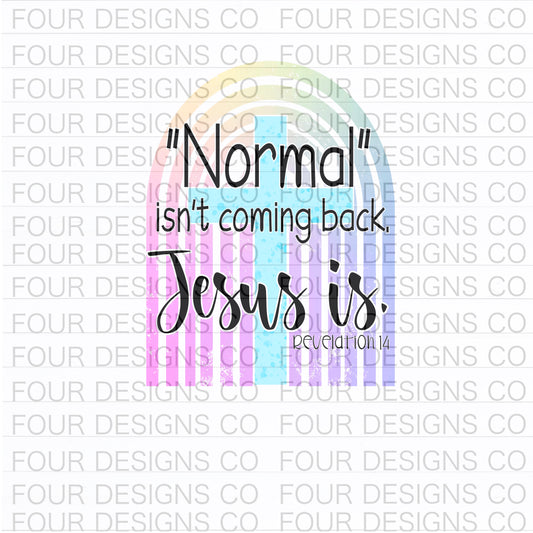 Normal isn’t coming back, Jesus is.